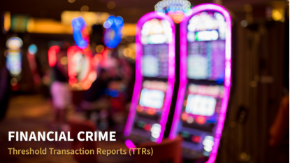 Threshold Transaction Reports (TTRs)